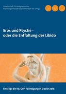 Gesellschaft für Biodynamische Psychologie/Körperpsychotherapie e.V.: Eros und Psyche - oder die Entfaltung der Libido 
