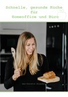 Ann-Christin Strasser: Schnelle, gesunde Küche für Homeoffice und Büro 