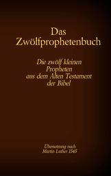 Das Zwölfprophetenbuch - Die zwölf kleinen Propheten aus dem Alten Testament der Bibel