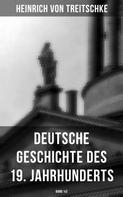 Heinrich von Treitschke: Deutsche Geschichte des 19. Jahrhunderts (Band 1&2) 
