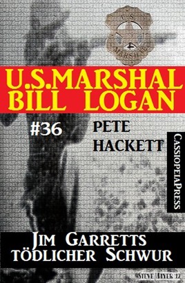 U.S. Marshal Bill Logan, Band 36: Jim Garretts tödlicher Schwur