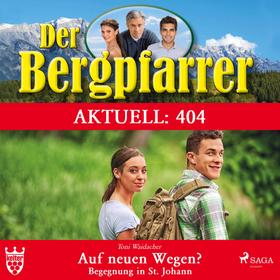 Der Bergpfarrer Aktuell 404: Auf neuen Wegen - Begegnung in St. Johann (Ungekürzt)