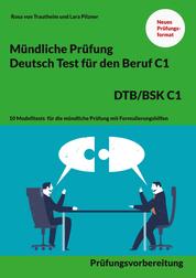 Mündliche Prüfung Deutsch für den Beruf DTB/BSK C1 - 10 Modelltests für die mündliche Prüfung mit Formulierungshilfen
