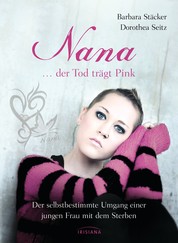 Nana - ...der Tod trägt Pink - Der selbstbestimmte Umgang einer jungen Frau mit dem Sterben