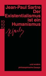 Der Existentialismus ist ein Humanismus - Und andere philosophische Essays 1943 - 1948