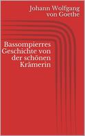 Johann Wolfgang von Goethe: Bassompierres Geschichte von der schönen Krämerin 