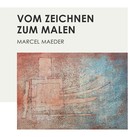 Marcel Maeder: Vom Zeichnen zum Malen 