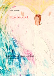 Engelwesen II - Machen Sie aus Ihrem Leben ein Meisterwerk