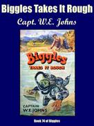 Capt. W.E. Johns: Biggles Takes It Rough 