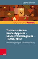Udo Rauchfleisch: Transsexualismus – Genderdysphorie – Geschlechtsinkongruenz – Transidentität 