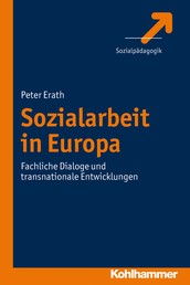 Sozialarbeit in Europa - Fachliche Dialoge und transnationale Entwicklungen