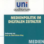 Medienpolitik im digitalen Zeitalter - Vorlesung von Prof. Dr. Wolf-Dieter Ring