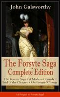 John Galsworthy: The Forsyte Saga Complete Edition: The Forsyte Saga + A Modern Comedy + End of the Chapter + On Forsyte 'Change (A Prequel to Forsyte Saga) 