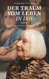 Der Traum vom Leben in dir - Die Biografie von Ruth Rupp
