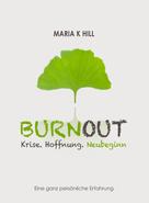 MARIA K HILL: BURNOUT - Krise. Hoffnung. Neubeginn. 