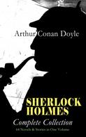 Arthur Conan Doyle: SHERLOCK HOLMES - Complete Collection: 64 Novels & Stories in One Volume 
