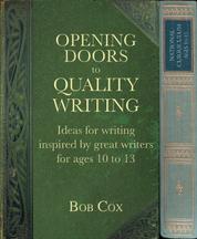 Opening Doors to Quality Writing - Ideas for writing inspired by great writers for ages 10 to 13 (Opening Doors series)