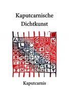 " Kaputcarnis": Kaputcarnische Dichtkunst 
