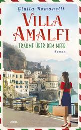 Villa Amalfi - Träume über dem Meer. Roman