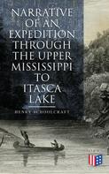 Henry Schoolcraft: Narrative of an Expedition through the Upper Mississippi to Itasca Lake 