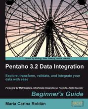 Pentaho 3.2 Data Integration: Beginner's Guide - Explore, transform, validate, and integrate your data with ease