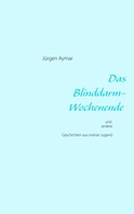 Jürgen Aymar: Das Blinddarm-Wochenende 
