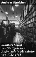 Andreas Streicher: Schillers Flucht von Stuttgart und Aufenthalt in Mannheim von 1782-1785 