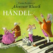 Händel - Abenteuer Klassik (Autorinnenlesung mit Musik)