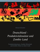 Dietram Schneider: Deutschland - Produktivitätswüste und Zombie-Land 