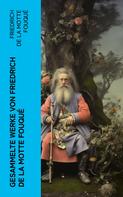 Friedrich de la Motte Fouqué: Gesammelte Werke von Friedrich de la Motte Fouqué 