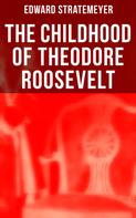 Edward Stratemeyer: The Childhood of Theodore Roosevelt 