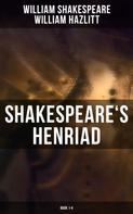 William Shakespeare: Shakespeare's Henriad (Book 1-4) 