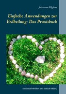 Johannes Allgäuer: Einfache Anwendungen zur Erdheilung - Das Praxisbuch 