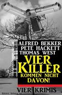 Alfred Bekker: Vier Killer kommen nicht davon! Vier Krimis 