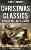 Charles Dickens: Christmas Classics: Charles Dickens Collection (With Original Illustrations) 