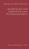 Margarete Mitscherlich: Autobiografie und Lebenswerk einer Psychoanalytikerin 