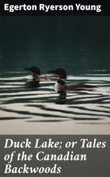 Duck Lake; or Tales of the Canadian Backwoods