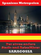 A.D. Astinus: Saragossa - Der etwas andere Stadt- und Reiseführer - Mit Reise - Wörterbuch Deutsch-Spanisch 