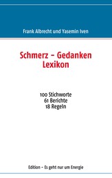 Schmerz - Gedanken Lexikon - 100 Stichworte 61 Berichte 18 Regeln