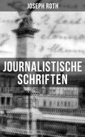 Joseph Roth: Journalistische Schriften von Joseph Roth 