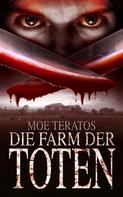 Moe Teratos: Die Farm der Toten 