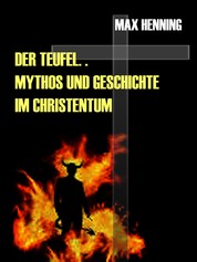 Der Teufel. Sein Mythos und seine Geschichte im Christentum - Sichtweise einer anderen Zeit