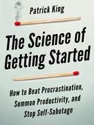 Patrick King: The Science of Getting Started 