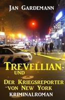 Jan Gardemann: ​Trevellian und der Kriegsreporter von New York: Kriminalroman 