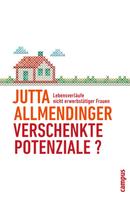 Jutta Allmendinger: Verschenkte Potenziale? 
