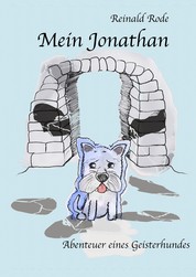 Mein Jonathan - Abenteuer eines Geisterhundes