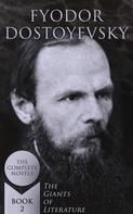 Fyodor Dostoyevsky: Fyodor Dostoyevsky: The Complete Novels (The Giants of Literature - Book 2) 