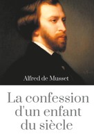 Alfred de Musset: La Confession d'un enfant du siècle 