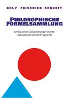 Rolf Friedrich Schuett: Philosophische Formelsammlung 