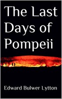 Edward Bulwer Lytton: The Last Days of Pompeii 